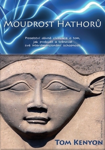 Moudrost Hathorů - Poselství dávné civilizace o tom, jak probudit a trénovat své interdimenzionální schopnosti
