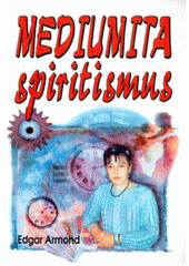 Mediumita - spiritismus - Její formy, vývoj a využití