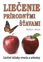 Liečenie prírodnými šťavami   - Liečivé účinky ovocia a zeleniny