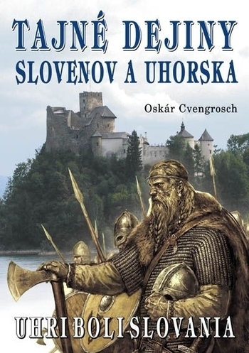 Tajné dejiny Slovenov a Uhorska - Uhri boli Slovania