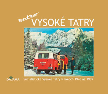 Tatry - retro - Socialistické Vysoké Tatry v rokoch 1948 až 1989