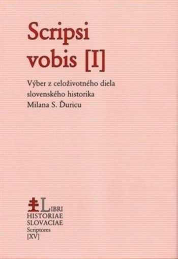 Scripsi vobis I až V - komplet - Výber z celoživotného diela slovenského historika Milana S. Ďuricu